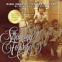 Straining Forward: Minh Phuong Towner's Story: One Woman's Journey from Oppression to Redemption in the Wake of the Vietnam War Straining Forward: Minh Phuong Towner's Story: One Woman's Journey from Oppression to Redemption in the Wake of the Vietnam War Audible Audiobook Kindle Paperback
