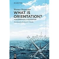 What is Orientation?: A Philosophical Investigation What is Orientation?: A Philosophical Investigation Perfect Paperback Kindle