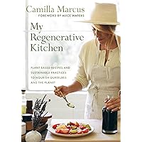 My Regenerative Kitchen: Plant-Based Recipes and Sustainable Practices to Nourish Ourselves and the Planet My Regenerative Kitchen: Plant-Based Recipes and Sustainable Practices to Nourish Ourselves and the Planet Hardcover Kindle