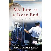 My Life as A Rear End, Memoirs of a Train Conductor My Life as A Rear End, Memoirs of a Train Conductor Kindle Paperback