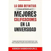 LA GUÍA DEFINITIVA PARA OBTENER LAS MEJORES CALIFICACIONES EN LA UNIVERSIDAD: EL MANUAL MÁS CONCISO PARA TU ÉXITO UNIVERSITARIO - LO QUE HACEN LOS MEJORES ... OBTENER SOBRESALIENTES (Spanish Edition) LA GUÍA DEFINITIVA PARA OBTENER LAS MEJORES CALIFICACIONES EN LA UNIVERSIDAD: EL MANUAL MÁS CONCISO PARA TU ÉXITO UNIVERSITARIO - LO QUE HACEN LOS MEJORES ... OBTENER SOBRESALIENTES (Spanish Edition) Kindle Audible Audiobook Paperback
