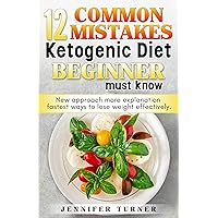 12 Common Mistakes Ketogenic Diet Beginner Must Know: New approach more explanation fastest ways to lose weight effectively 12 Common Mistakes Ketogenic Diet Beginner Must Know: New approach more explanation fastest ways to lose weight effectively Kindle Paperback