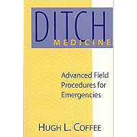 Ditch Medicine: Advanced Field Procedures for Emergencies Ditch Medicine: Advanced Field Procedures for Emergencies Paperback
