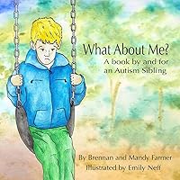 What About Me?: A Book By and For An Autism Sibling What About Me?: A Book By and For An Autism Sibling Paperback Kindle