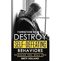 7 Effective ways to destroy self-defeating behaviors: Unleash the real you