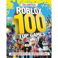 100% Unofficial Roblox Top 100 Games 100% Unofficial Roblox Top 100 Games Hardcover