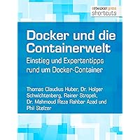 Docker und die Containerwelt: Einstieg und Expertentipps rund um Docker-Container (shortcuts 230) (German Edition) Docker und die Containerwelt: Einstieg und Expertentipps rund um Docker-Container (shortcuts 230) (German Edition) Kindle