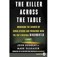 The Killer Across the Table: Unlocking the Secrets of Serial Killers and Predators with the FBI's Original Mindhunter The Killer Across the Table: Unlocking the Secrets of Serial Killers and Predators with the FBI's Original Mindhunter Audible Audiobook Kindle Hardcover Paperback Audio CD