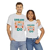 Inspirational Dreams Don’t Work Unless You Do Transforming Dreams Turning Into Reality Moving Forward Unisex Cotton T-Shirt