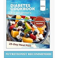 Diabetes Cookbook and Meal Plan for Beginners: 1600 Days of Quick, Easy, and Tasty Diabetic Recipes that Anyone Can Cook at Home with a 28-Day Meal Plan Included for Newly Diagnosed. Diabetes Cookbook and Meal Plan for Beginners: 1600 Days of Quick, Easy, and Tasty Diabetic Recipes that Anyone Can Cook at Home with a 28-Day Meal Plan Included for Newly Diagnosed. Kindle Paperback