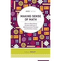 Making Sense of Math: How to Help Every Student Become a Mathematical Thinker and Problem Solver (ASCD Arias) Making Sense of Math: How to Help Every Student Become a Mathematical Thinker and Problem Solver (ASCD Arias) Paperback Kindle