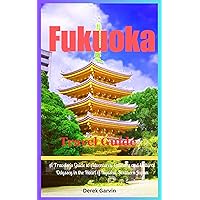 Fukuoka Travel Guide 2024: A Traveler's Guide to Adventures, Culinary and Cultural Odyssey in the Heart of Kyushu, Southern Japan Fukuoka Travel Guide 2024: A Traveler's Guide to Adventures, Culinary and Cultural Odyssey in the Heart of Kyushu, Southern Japan Kindle Paperback
