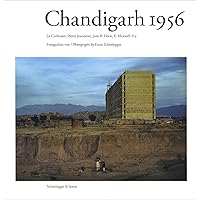 Chandigarh 1956: Le Corbusier and the Promotion of Architectural Modernity Chandigarh 1956: Le Corbusier and the Promotion of Architectural Modernity Hardcover