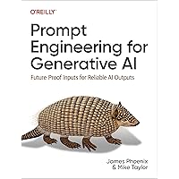 Prompt Engineering for Generative AI: Future-Proof Inputs for Reliable AI Outputs Prompt Engineering for Generative AI: Future-Proof Inputs for Reliable AI Outputs Paperback