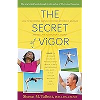 The Secret of Vigor: How to Overcome Burnout, Restore Metabolic Balance, and Reclaim Your Natural Energy The Secret of Vigor: How to Overcome Burnout, Restore Metabolic Balance, and Reclaim Your Natural Energy Kindle Hardcover Paperback