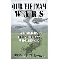Our Vietnam Wars: Vol 1: as told by 100 veterans who served Our Vietnam Wars: Vol 1: as told by 100 veterans who served Kindle Paperback Audible Audiobook Hardcover