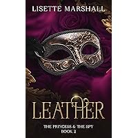 Leather: A Steamy Medieval Fantasy Romance (The Princess & The Spy Book 2) Leather: A Steamy Medieval Fantasy Romance (The Princess & The Spy Book 2) Kindle Paperback