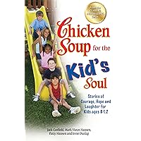 Chicken Soup for the Kid's Soul: Stories of Courage, Hope and Laughter for Kids ages 8-12 (Chicken Soup for the Soul) Chicken Soup for the Kid's Soul: Stories of Courage, Hope and Laughter for Kids ages 8-12 (Chicken Soup for the Soul) Paperback Kindle Hardcover