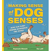 Making Sense of Dog Senses: How Our Furry Friends Experience the World Making Sense of Dog Senses: How Our Furry Friends Experience the World Hardcover Kindle