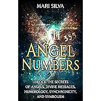 Angel Numbers: Unlock the Secrets of Angels, Divine Messages, Numerology, Synchronicity, and Symbolism (Spiritual Symbols) Angel Numbers: Unlock the Secrets of Angels, Divine Messages, Numerology, Synchronicity, and Symbolism (Spiritual Symbols) Kindle Paperback Hardcover