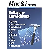 Mac & i kompakt Software-Entwicklung: CoreML, Machine Learning, Networking, ARKit, UI, iPadOS, Siri, Swift, NFC, Debugging (German Edition)