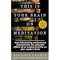 This is Your Brain on Meditation - How 21st century neuroscience demonstrates the powerful effects of an ancient practice on your modern brain This is Your Brain on Meditation - How 21st century neuroscience demonstrates the powerful effects of an ancient practice on your modern brain Kindle