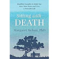 Sitting With Death: Buddhist Insights to Help You Face Your Fears and Live a Peaceful Life