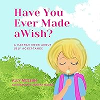 Have You Ever Made a Wish?: A Hannah Book About Self Acceptance (Hannah Books)