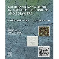 Micro and Nanolignin in Aqueous Dispersions and Polymers: Interactions, Properties, and Applications Micro and Nanolignin in Aqueous Dispersions and Polymers: Interactions, Properties, and Applications Kindle Paperback