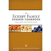 The Eckert Family Summer Cookbook: Peach, Tomato, Blackberry Recipes and More The Eckert Family Summer Cookbook: Peach, Tomato, Blackberry Recipes and More Paperback