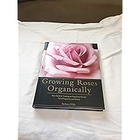 Growing Roses Organically: Your Guide to Creating an Easy-Care Garden Full of Fragrance and Beauty (Rodale Organic Gardening Book) Growing Roses Organically: Your Guide to Creating an Easy-Care Garden Full of Fragrance and Beauty (Rodale Organic Gardening Book) Hardcover