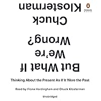 But What If We're Wrong?: Thinking About the Present as If It Were the Past But What If We're Wrong?: Thinking About the Present as If It Were the Past Audible Audiobook Paperback Kindle Hardcover Audio CD