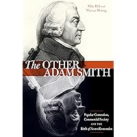 The Other Adam Smith: Popular Contention, Commercial Society, and the Birth of Necro-Economics The Other Adam Smith: Popular Contention, Commercial Society, and the Birth of Necro-Economics Paperback eTextbook Hardcover
