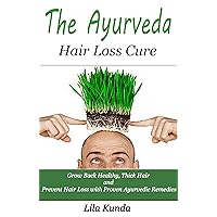 The Ayurveda Hair Loss Cure: Preventing Hair Loss and Reversing Healthy Hair Growth For Life Through Proven Ayurvedic Remedies The Ayurveda Hair Loss Cure: Preventing Hair Loss and Reversing Healthy Hair Growth For Life Through Proven Ayurvedic Remedies Kindle Audible Audiobook Paperback