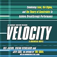 Velocity: Combining Lean, Six Sigma and the Theory of Constraints to Achieve Breakthrough Performance Velocity: Combining Lean, Six Sigma and the Theory of Constraints to Achieve Breakthrough Performance Audible Audiobook Hardcover Kindle Paperback Audio CD