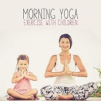 Morning Yoga Exercise. Practice with Your Children at Home with New Age Music Morning Yoga Exercise. Practice with Your Children at Home with New Age Music MP3 Music