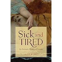 Sick and Tired: An Intimate History of Fatigue (Studies in Social Medicine) Sick and Tired: An Intimate History of Fatigue (Studies in Social Medicine) Kindle Hardcover Paperback