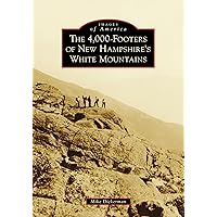 The 4,000-Footers of New Hampshire's White Mountains (Images of America) The 4,000-Footers of New Hampshire's White Mountains (Images of America) Paperback Hardcover