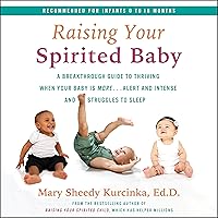 Raising Your Spirited Baby: A Breakthrough Guide to Thriving When Your Baby Is More...Alert and Intense and Struggles to Sleep Raising Your Spirited Baby: A Breakthrough Guide to Thriving When Your Baby Is More...Alert and Intense and Struggles to Sleep Audible Audiobook Paperback Kindle Spiral-bound Audio CD