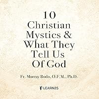 10 Christian Mystics and What They Tell Us of God 10 Christian Mystics and What They Tell Us of God Audible Audiobook Audio CD