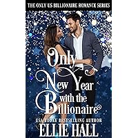 Only New Year with the Billionaire (Only Us Billionaire Romance Series Book 7) Only New Year with the Billionaire (Only Us Billionaire Romance Series Book 7) Kindle Paperback