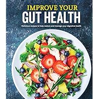 Improve Your Gut Health: Delicious Recipes to Help Restore and Manage Your Digestive Health Improve Your Gut Health: Delicious Recipes to Help Restore and Manage Your Digestive Health Hardcover