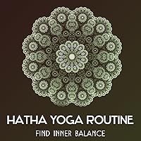 Hatha Yoga Routine – Find Inner Balance, Effective Body Positions, Morning Rituals, Control Your Breath, Asana Yoga Exercises for Mental Harmony Hatha Yoga Routine – Find Inner Balance, Effective Body Positions, Morning Rituals, Control Your Breath, Asana Yoga Exercises for Mental Harmony MP3 Music
