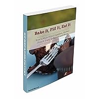 Bake it, Fill it, Eat it: How to Make Filled Cupcakes, Stuffed French Toast, Turnovers and More Bake it, Fill it, Eat it: How to Make Filled Cupcakes, Stuffed French Toast, Turnovers and More Kindle