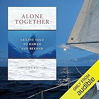 Alone Together: Sailing Solo to Hawaii and Beyond Alone Together: Sailing Solo to Hawaii and Beyond Audible Audiobook Paperback Kindle
