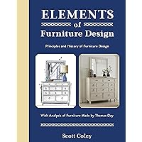 Elements of Furniture Design: Principles and History of Furniture Design with Analysis of Furniture Made by Thomas Day