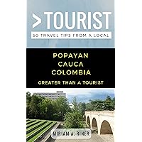 Greater than a Tourist- Popayan Cauca Columbia: 50 Travel Tips from a Local (Greater Than a Tourist South America)