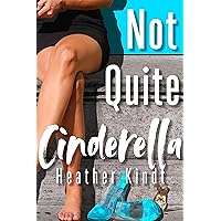 Not Quite Cinderella: A Modern Day Cinderella retelling (Romantic Retellings) Not Quite Cinderella: A Modern Day Cinderella retelling (Romantic Retellings) Kindle Paperback