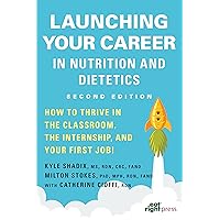 Launching Your Career in Nutrition and Dietetics: How to Thrive in the Classroom, the Internship, and Your First Job, 2nd Ed. Launching Your Career in Nutrition and Dietetics: How to Thrive in the Classroom, the Internship, and Your First Job, 2nd Ed. Paperback