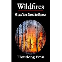 Wildfires: What You Need to Know (Hourlong Press) Wildfires: What You Need to Know (Hourlong Press) Kindle Paperback